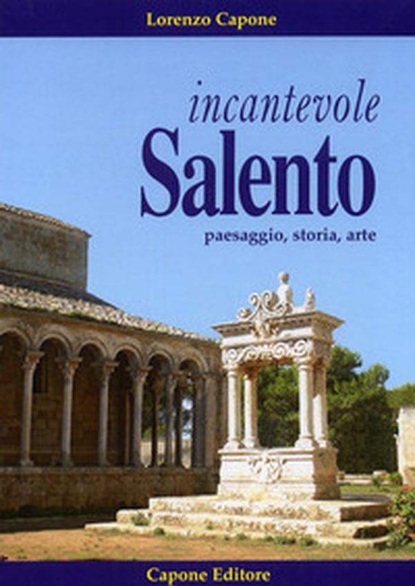 Incantevole Salento. Paesaggio storia arte - Librerie.coop Incantevole Salento. Paesaggio storia arte - Librerie.coop