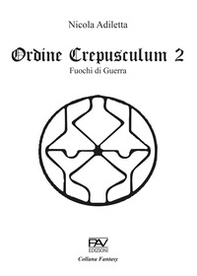 Fuochi di guerra. Ordine Crepusculum - Vol. 2 - Librerie.coop Fuochi di guerra. Ordine Crepusculum - Vol. 2 - Librerie.coop