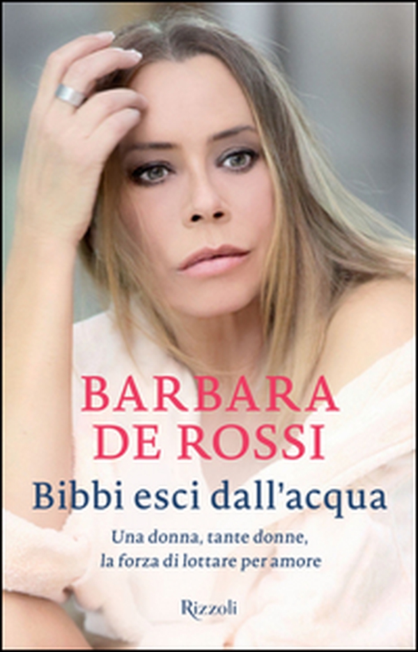 Bibbi esci dall'acqua. Una donna, tante donne, la forza di lottare per amore - Librerie.coop Bibbi esci dall'acqua. Una donna, tante donne, la forza di lottare per amore - Librerie.coop