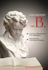 Van B. «Goethe, Beethoven e il demonico». «Beethoven lettore di Omero» - Librerie.coop