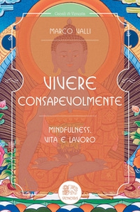 Vivere consapevolmente. Mindfulness, vita e lavoro - Librerie.coop