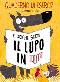 Il lupo in mutanda. Quaderno di esercizi e giochi scemi - Librerie.coop Il lupo in mutanda. Quaderno di esercizi e giochi scemi - Librerie.coop