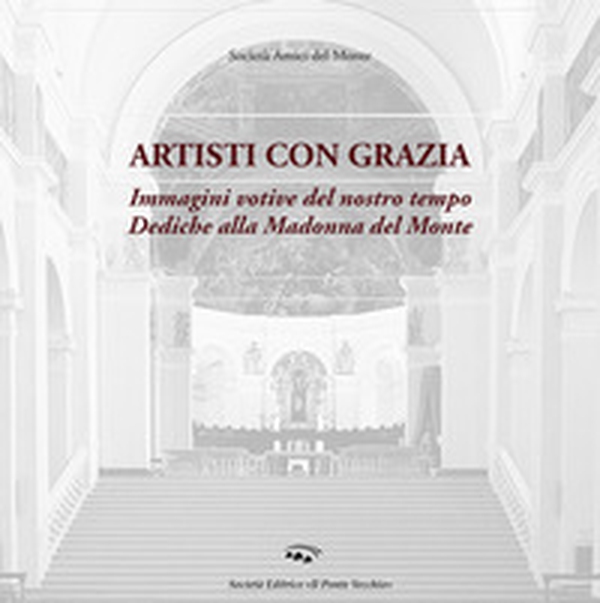 Artisti con grazia. Immagini votive del nostro tempo. Dediche alla Madonna del Monte - Librerie.coop Artisti con grazia. Immagini votive del nostro tempo. Dediche alla Madonna del Monte - Librerie.coop