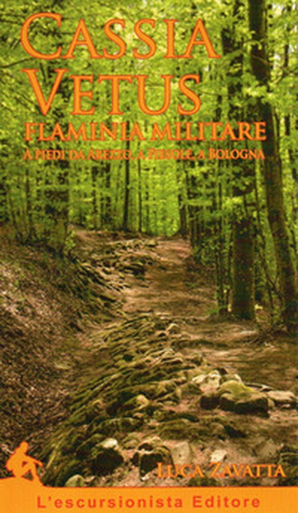 Cassia Vetus Flaminia Militare. A piedi da Arezzo, a Fiesole, a Bologna - Librerie.coop Cassia Vetus Flaminia Militare. A piedi da Arezzo, a Fiesole, a Bologna - Librerie.coop