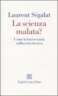 La scienza malata? Come la burocrazia soffoca la ricerca - Librerie.coop La scienza malata? Come la burocrazia soffoca la ricerca - Librerie.coop