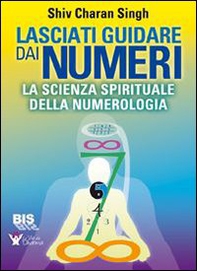 Lasciati guidare dai numeri. La scienza spirituale della numerologia - Librerie.coop