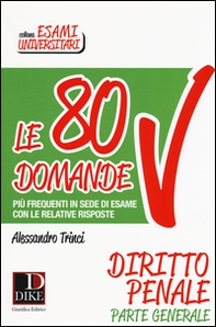 Le 80 domande più frequenti in sede di esame con le relative risposte. Diritto penale parte generale - Librerie.coop