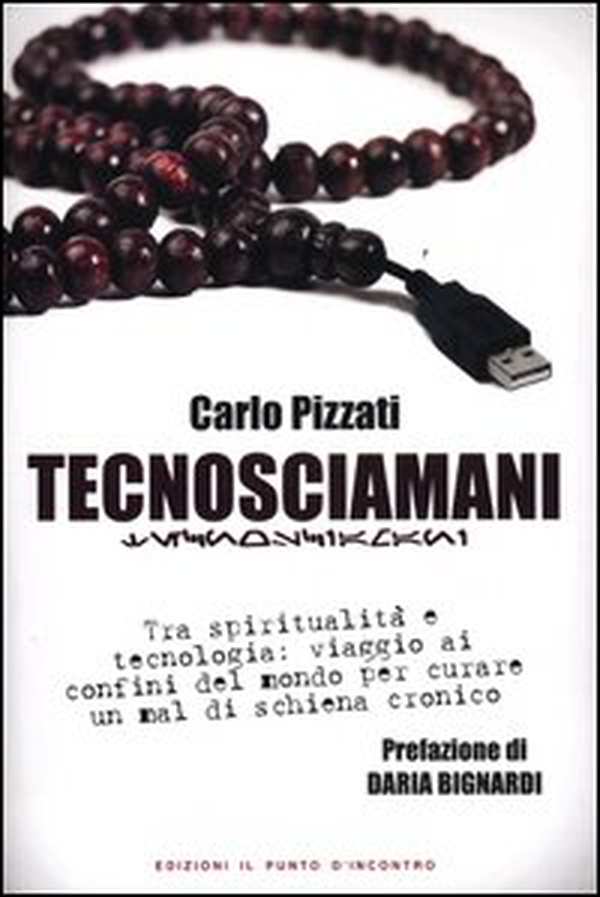 Tecnosciamani. Tra spiritualità e tecnologia: viaggio ai confini del mondo per curare un mal di schiena cronico - Librerie.coop Tecnosciamani. Tra spiritualità e tecnologia: viaggio ai confini del mondo per curare un mal di schiena cronico - Librerie.coop