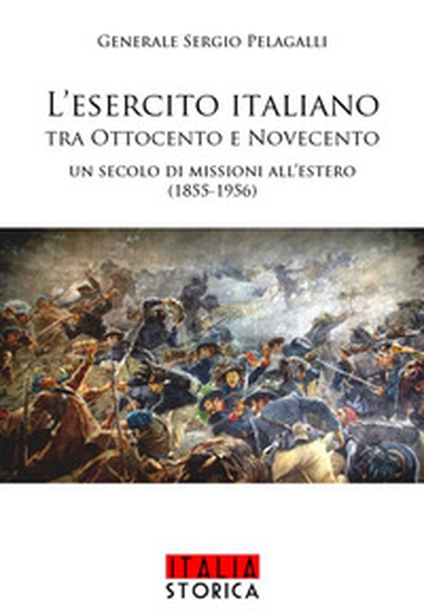 L'esercito italiano tra Ottocento e Novecento. Un secolo di missioni all'estero (1855-1956) - Librerie.coop L'esercito italiano tra Ottocento e Novecento. Un secolo di missioni all'estero (1855-1956) - Librerie.coop