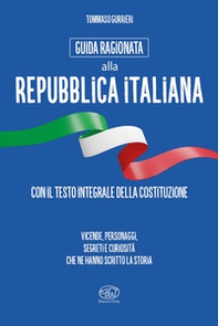 Guida ragionata alla Repubblica Italiana. Vicende, personaggi, segreti e curiosità che ne hanno scritto la storia - Librerie.coop