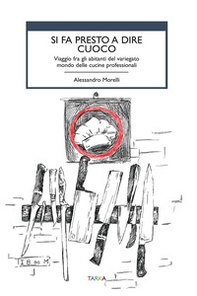 Si fa presto a dire cuoco. Viaggio fra gli abitanti del variegato mondo delle cucine professionali - Librerie.coop Si fa presto a dire cuoco. Viaggio fra gli abitanti del variegato mondo delle cucine professionali - Librerie.coop