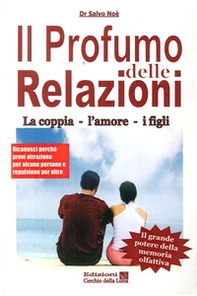 Il profumo delle relazioni. La coppia, l'amore, i figli - Librerie.coop