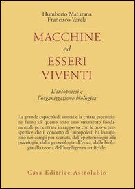 Macchine ed esseri viventi. L'autopoiesi e l'organizzazione biologica - Librerie.coop Macchine ed esseri viventi. L'autopoiesi e l'organizzazione biologica - Librerie.coop