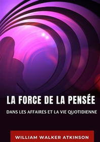 La force de la pensée dans les affaires et la vie quotidienne - Librerie.coop