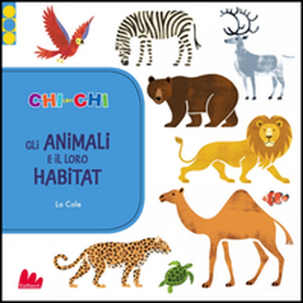ChiconChi. Gli animali e il loro habitat - Librerie.coop ChiconChi. Gli animali e il loro habitat - Librerie.coop