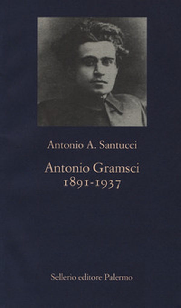 Antonio Gramsci. 1891-1937 - Librerie.coop Antonio Gramsci. 1891-1937 - Librerie.coop