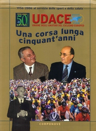 Udace. Una corsa lunga cinquant'anni 1956-2006. Al servizio dello sport e della salute - Librerie.coop