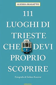 111 luoghi di Trieste che devi proprio scoprire - Librerie.coop
