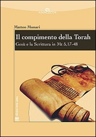 Il compimento della Torah. Gesù e la Scrittura in Mt 5,17-48 - Librerie.coop