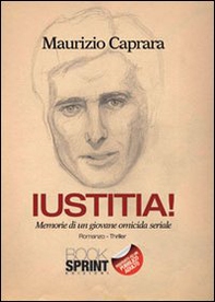 Iustitia! Memorie di un giovane omicida seriale - Librerie.coop