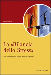 La «Bilancia dello stress». Uno strumento per capire, misurare e gestire - Librerie.coop La «Bilancia dello stress». Uno strumento per capire, misurare e gestire - Librerie.coop