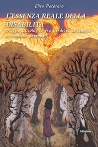 L'essenza reale della disabilità. Viaggio psicologico fra perdite, conquiste e rivincite personali - Librerie.coop