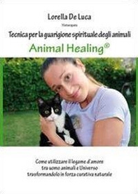 Animal healing. Tecnica per la guarigione spirituale degli animali - Librerie.coop