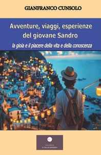 Avventure, viaggi, esperienze del giovane Sandro. La gioia e il piacere della vita e della conoscenza - Librerie.coop