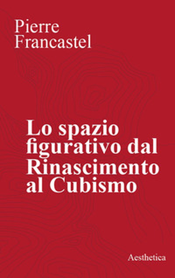 Lo spazio figurativo dal Rinascimento al cubismo - Librerie.coop