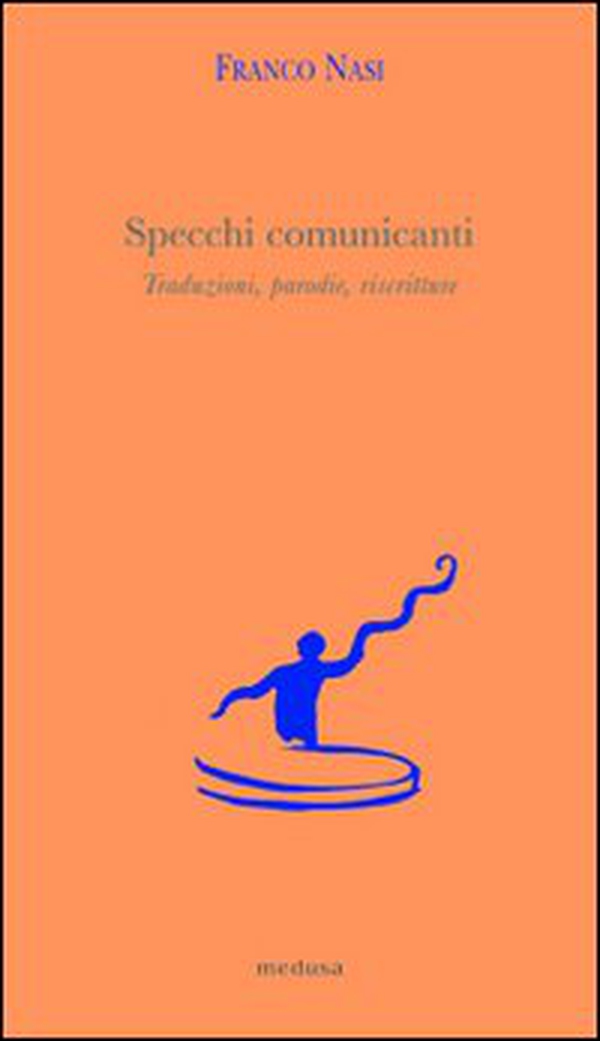Specchi comunicanti. Traduzioni, parodie, riscritture - Librerie.coop Specchi comunicanti. Traduzioni, parodie, riscritture - Librerie.coop