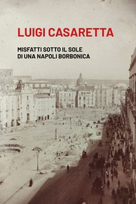 Misfatti sotto il sole di una Napoli borbonica - Librerie.coop