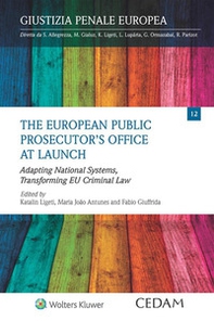 The European public prosecutor's office at launch. Adapting national systems, transforming EU criminal law - Librerie.coop