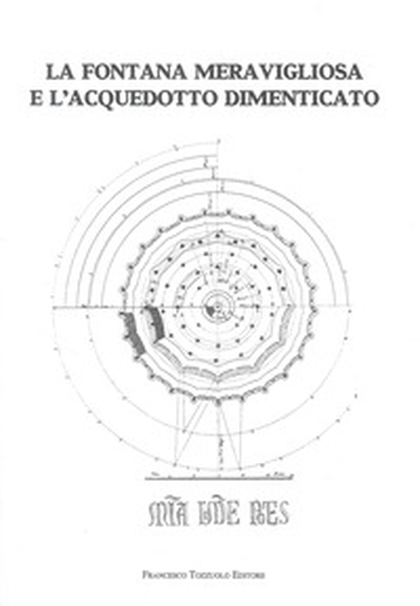 La fontana meravigliosa e l'acquedotto dimenticato - Librerie.coop La fontana meravigliosa e l'acquedotto dimenticato - Librerie.coop