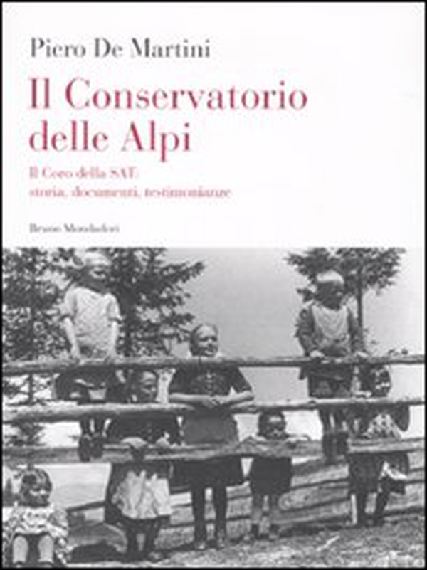 Il conservatorio delle Alpi. Il coro della SAT: storia, documenti, testimonianze - Librerie.coop Il conservatorio delle Alpi. Il coro della SAT: storia, documenti, testimonianze - Librerie.coop