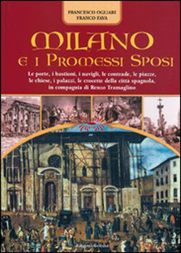 Milano e i Promessi Sposi. Le porte, i bastioni, le contrade, le piazze, le chiese, i palazzi, le crocette della città spagnola, in compagnia di Renzo Tramaglino - Librerie.coop Milano e i Promessi Sposi. Le porte, i bastioni, le contrade, le piazze, le chiese, i palazzi, le crocette della città spagnola, in compagnia di Renzo Tramaglino - Librerie.coop