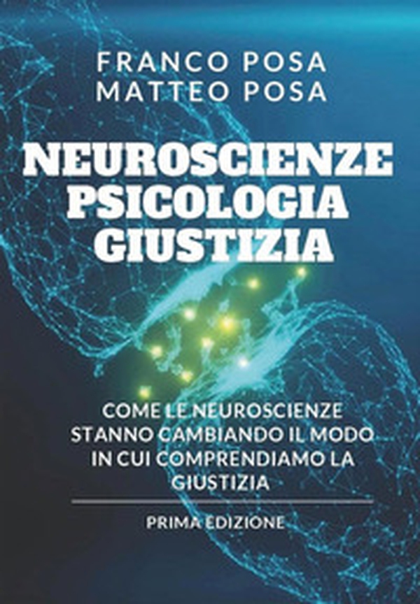 Neuroscienze, psicologia e giustizia. Come le neuroscienze stanno cambiando il modo in cui comprendiamo la giustizia - Librerie.coop Neuroscienze, psicologia e giustizia. Come le neuroscienze stanno cambiando il modo in cui comprendiamo la giustizia - Librerie.coop