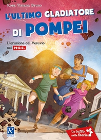 L'ultimo gladiatore di Pompei. L'eruzione del Vesuvio nel 79 d.C. - Librerie.coop L'ultimo gladiatore di Pompei. L'eruzione del Vesuvio nel 79 d.C. - Librerie.coop