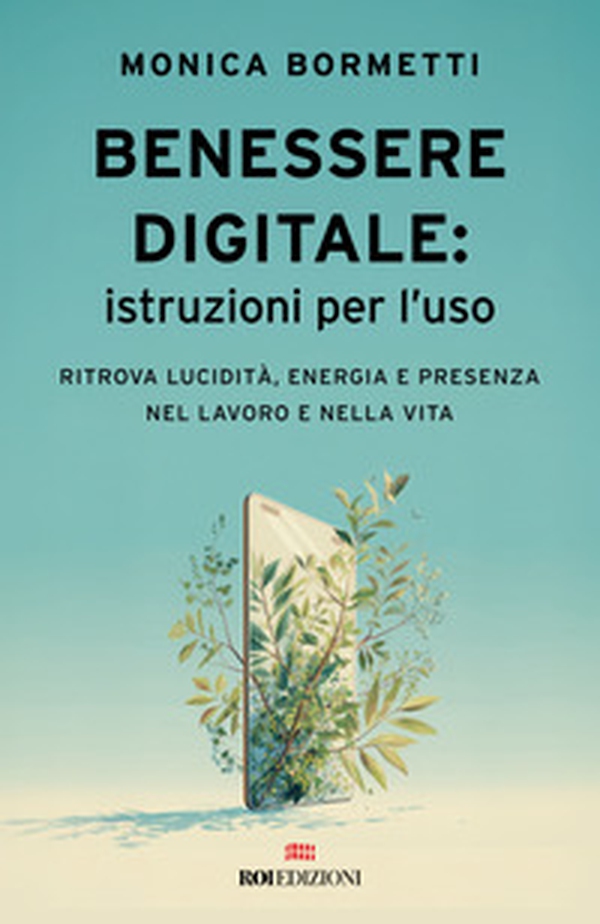 Benessere digitale: istruzioni per l'uso. Ritrova lucidità, energia e presenza nel lavoro e nella vita - Librerie.coop Benessere digitale: istruzioni per l'uso. Ritrova lucidità, energia e presenza nel lavoro e nella vita - Librerie.coop