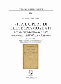 Vita e opere di Elia Benamozegh. Cenni, considerazioni e note con ritratto dell'illustre Rabbino - Librerie.coop