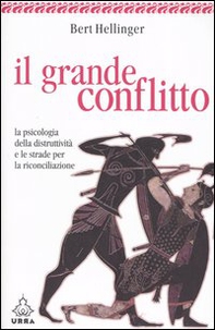 Il grande conflitto. La psicologia della distruttività e le strade per la riconciliazione - Librerie.coop Il grande conflitto. La psicologia della distruttività e le strade per la riconciliazione - Librerie.coop