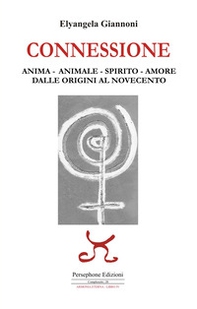 Connessione. Anima-animale-spirito-amore. Dalle origini al Novecento - Librerie.coop Connessione. Anima-animale-spirito-amore. Dalle origini al Novecento - Librerie.coop