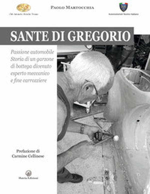 Sante di Gregorio. Passione automobile. Storia di un garzone di bottega divenuto esperto meccanico e fine carrozziere - Librerie.coop Sante di Gregorio. Passione automobile. Storia di un garzone di bottega divenuto esperto meccanico e fine carrozziere - Librerie.coop