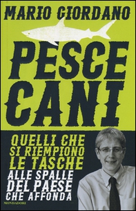 Pescecani. Quelli che si riempiono le tasche alle spalle del paese che affonda - Librerie.coop Pescecani. Quelli che si riempiono le tasche alle spalle del paese che affonda - Librerie.coop