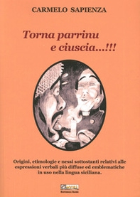 Torna parrinu e ciuscia...!!! Origini, etimologie e nessi sottostanti relativi alle espressioni verbali più diffuse ed emblematiche in uso nella lingua siciliana - Librerie.coop