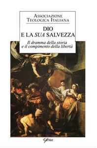Dio e la sua salvezza. Il dramma della storia e il compimento della libertà - Librerie.coop Dio e la sua salvezza. Il dramma della storia e il compimento della libertà - Librerie.coop