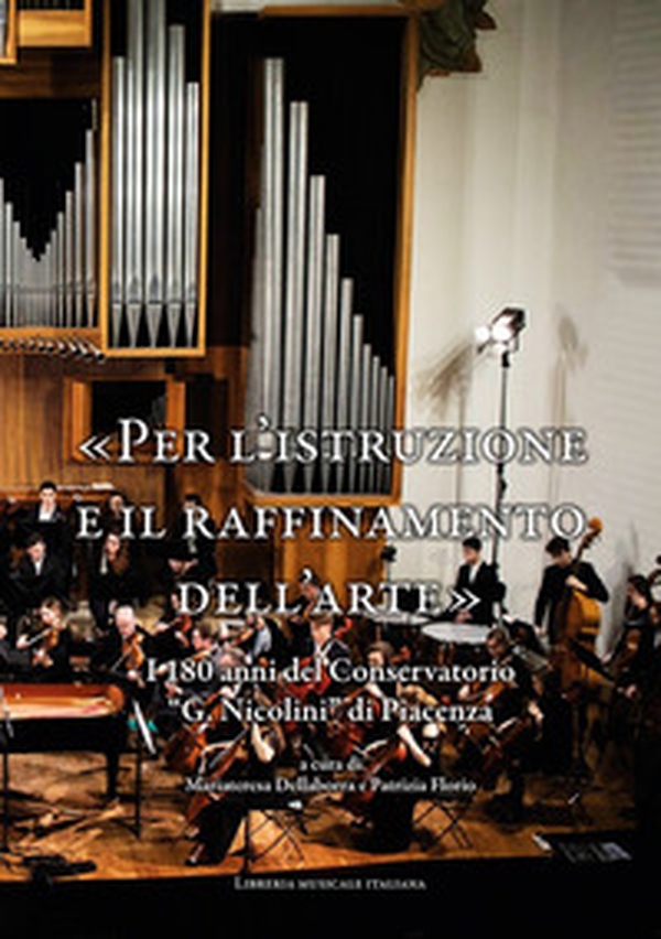 «Per l'istruzione e il raffinamento dell'arte». I 180 anni del Conservatorio «G. Nicolini» di Piacenza - Librerie.coop «Per l'istruzione e il raffinamento dell'arte». I 180 anni del Conservatorio «G. Nicolini» di Piacenza - Librerie.coop