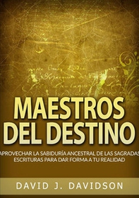 Maestros del destino. Aprovechar la sabiduría ancestral de las sagradas escrituras para dar forma a tu realidad - Librerie.coop Maestros del destino. Aprovechar la sabiduría ancestral de las sagradas escrituras para dar forma a tu realidad - Librerie.coop