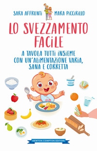 Lo svezzamento facile. A tavola tutti insieme con un'alimentazione varia, sana e corretta - Librerie.coop