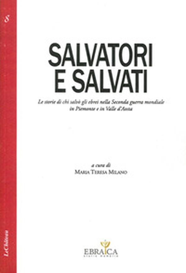Salvatori e salvati le storie di chi salvò gli ebrei nella seconda guerra mondiale in Piemonte e in Valle d'Aosta - Librerie.coop Salvatori e salvati le storie di chi salvò gli ebrei nella seconda guerra mondiale in Piemonte e in Valle d'Aosta - Librerie.coop