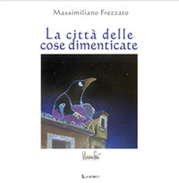 La città delle cose dimenticate - Librerie.coop La città delle cose dimenticate - Librerie.coop